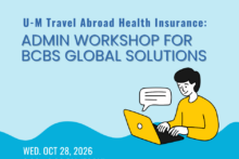 U-M Travel Abroad Health Insurance: Admin Workshop for BCBS Global Solutions
